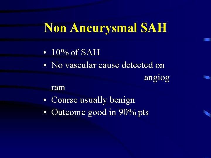 Non Aneurysmal SAH • 10% of SAH • No vascular cause detected on angiog