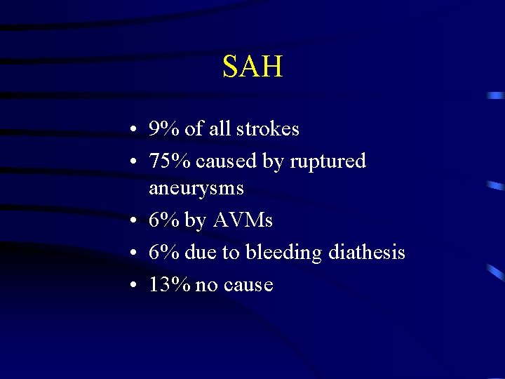 SAH • 9% of all strokes • 75% caused by ruptured aneurysms • 6%