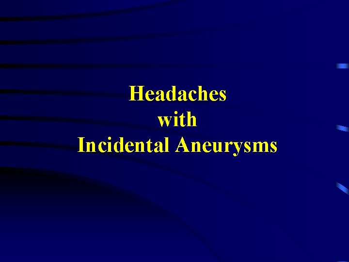Headaches with Incidental Aneurysms 