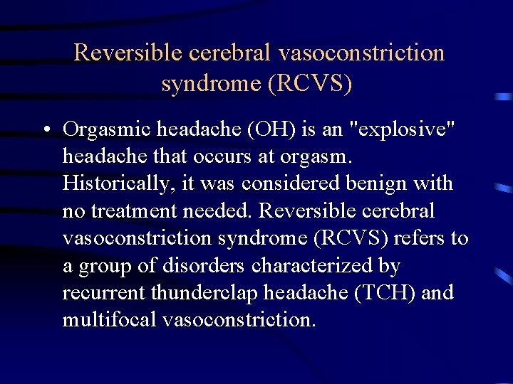 Reversible cerebral vasoconstriction syndrome (RCVS) • Orgasmic headache (OH) is an "explosive" headache that