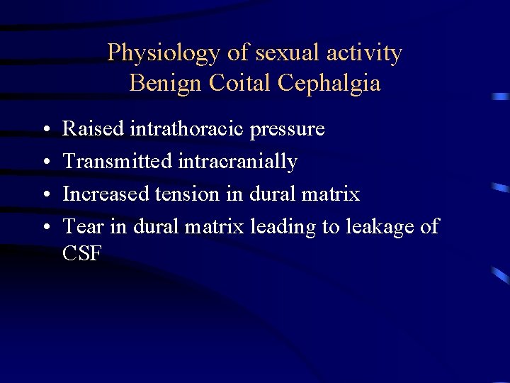 Physiology of sexual activity Benign Coital Cephalgia • • Raised intrathoracic pressure Transmitted intracranially