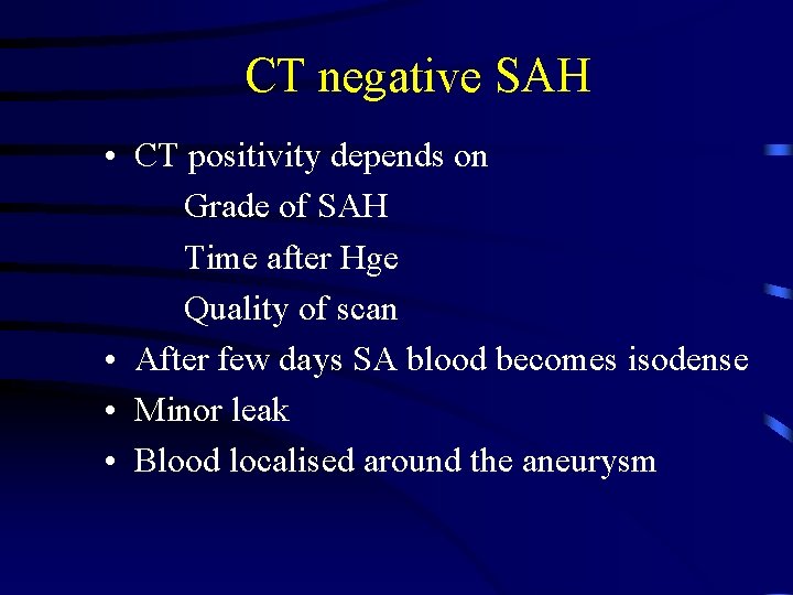 CT negative SAH • CT positivity depends on Grade of SAH Time after Hge