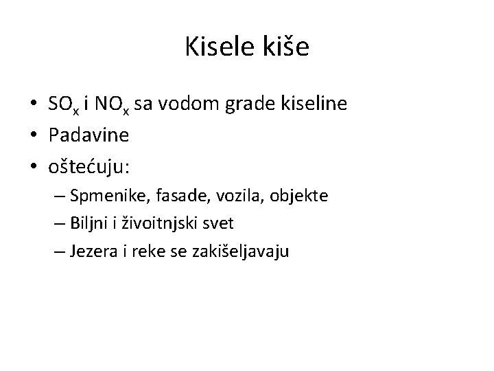 Kisele kiše • SOx i NOx sa vodom grade kiseline • Padavine • oštećuju: