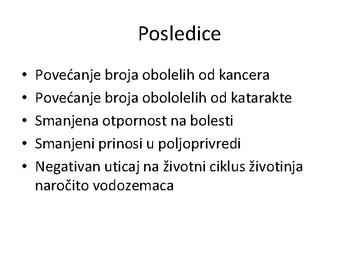 Posledice • • • Povećanje broja obolelih od kancera Povećanje broja obololelih od katarakte