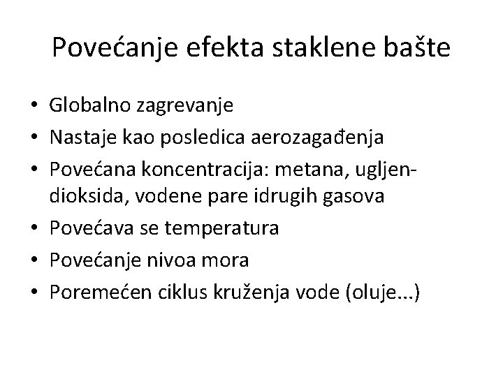 Povećanje efekta staklene bašte • Globalno zagrevanje • Nastaje kao posledica aerozagađenja • Povećana