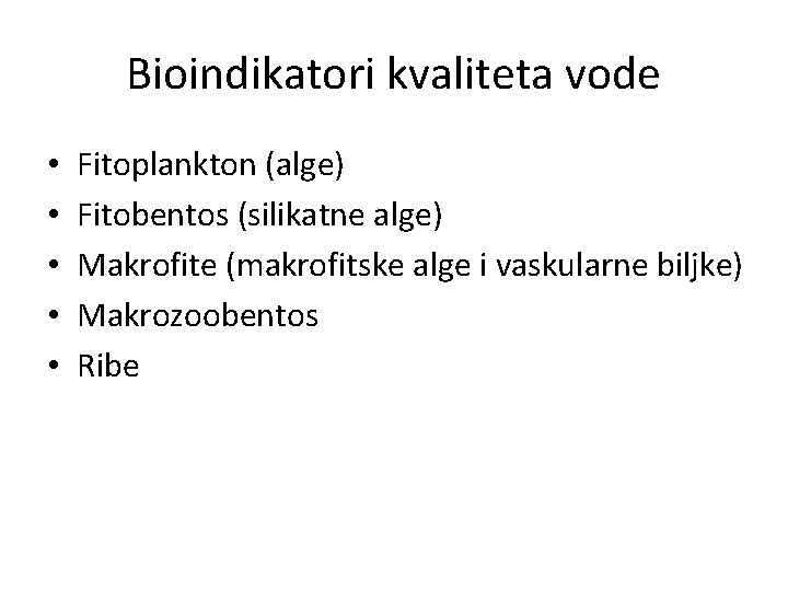 Bioindikatori kvaliteta vode • • • Fitoplankton (alge) Fitobentos (silikatne alge) Makrofite (makrofitske alge