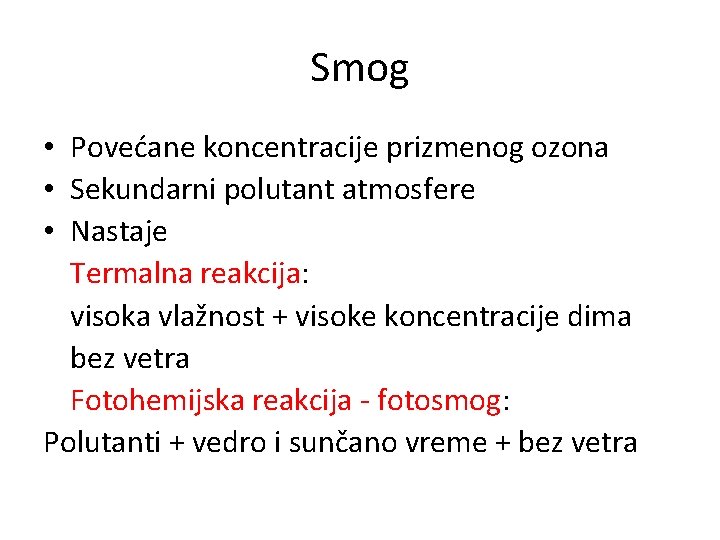 Smog • Povećane koncentracije prizmenog ozona • Sekundarni polutant atmosfere • Nastaje Termalna reakcija: