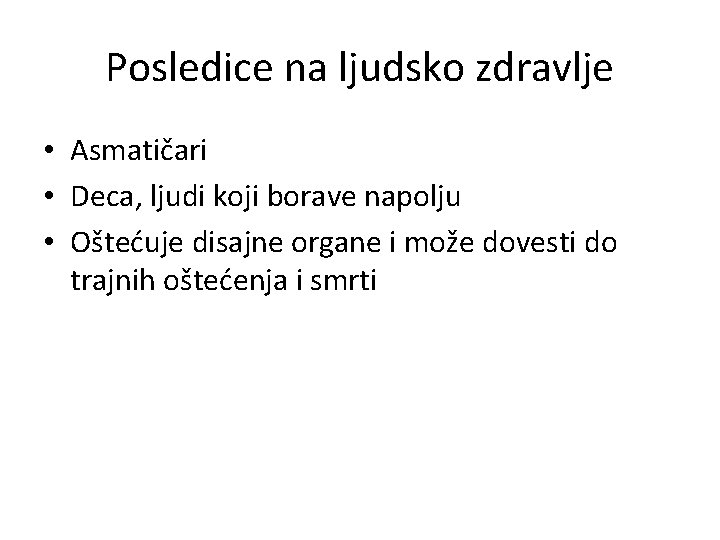 Posledice na ljudsko zdravlje • Asmatičari • Deca, ljudi koji borave napolju • Oštećuje