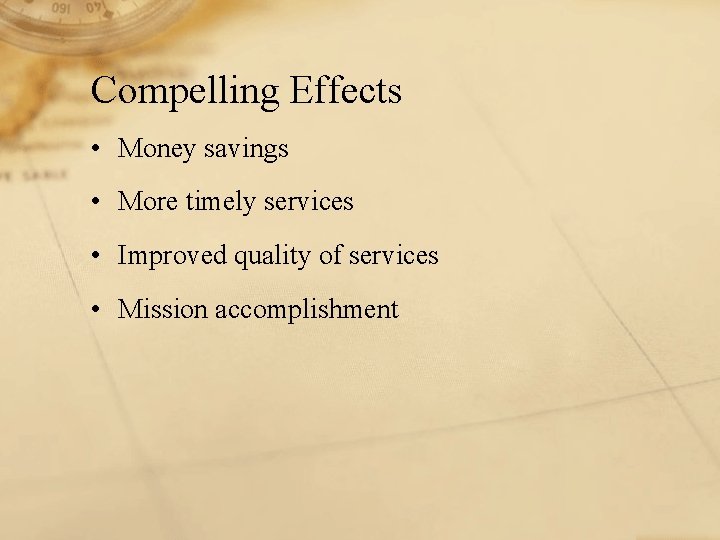 Compelling Effects • Money savings • More timely services • Improved quality of services