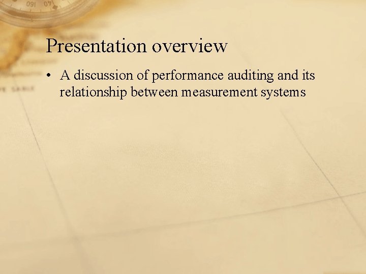 Presentation overview • A discussion of performance auditing and its relationship between measurement systems