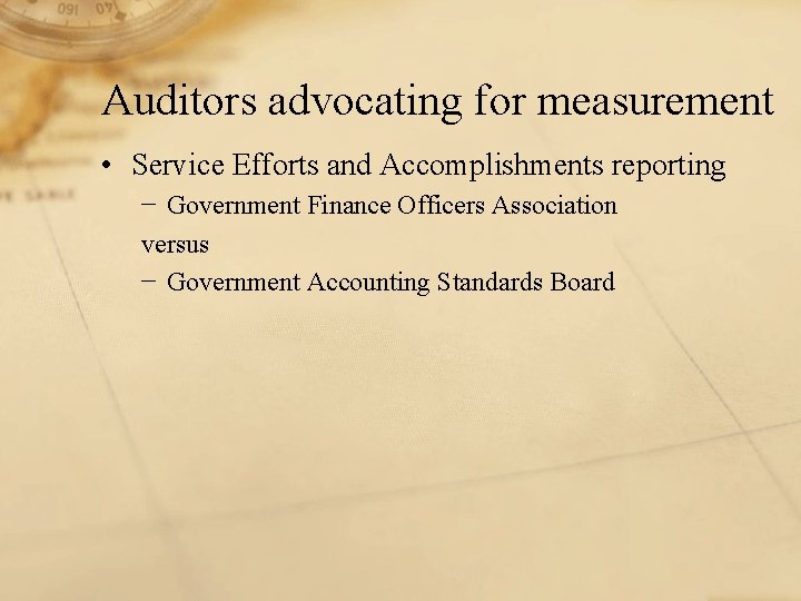 Auditors advocating for measurement • Service Efforts and Accomplishments reporting − Government Finance Officers