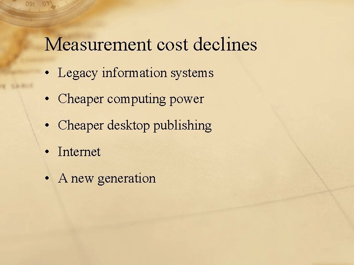 Measurement cost declines • Legacy information systems • Cheaper computing power • Cheaper desktop