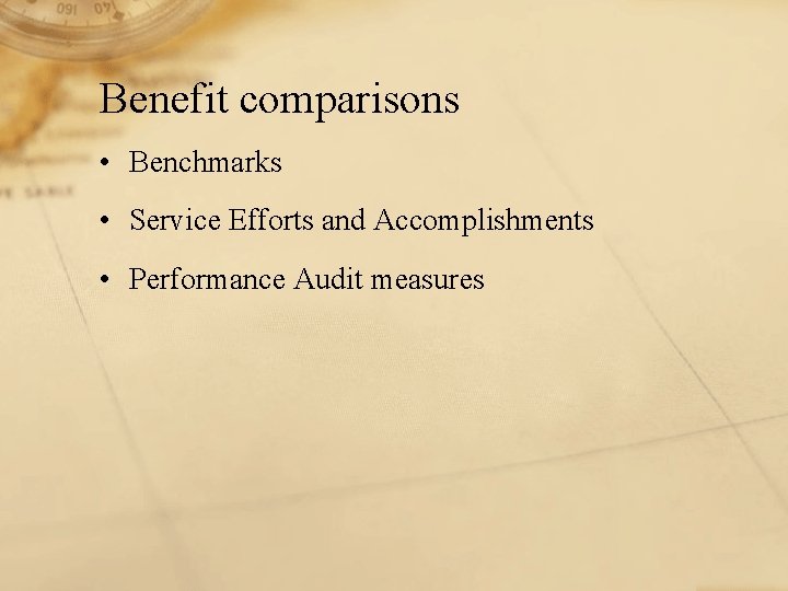 Benefit comparisons • Benchmarks • Service Efforts and Accomplishments • Performance Audit measures 