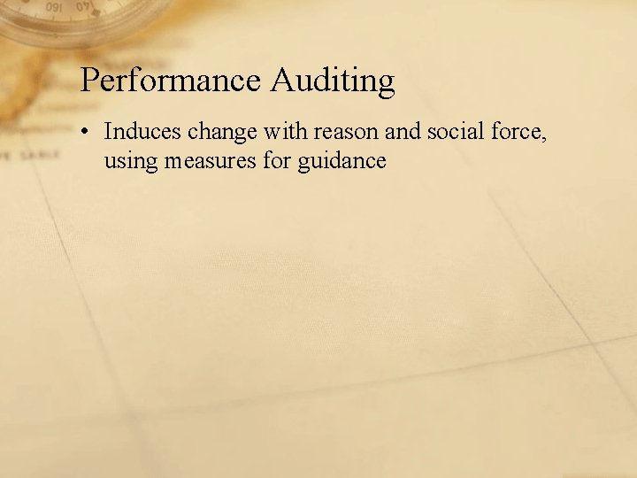Performance Auditing • Induces change with reason and social force, using measures for guidance