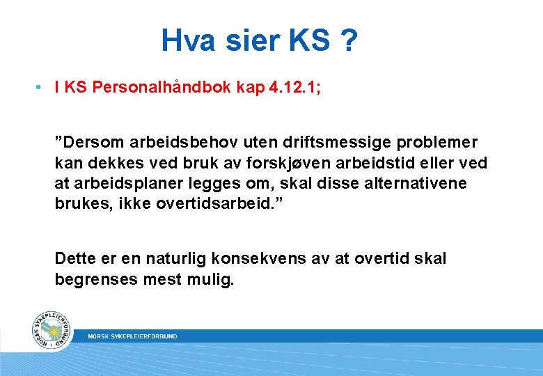 Hva sier KS ? • I KS Personalhåndbok kap 4. 12. 1; ”Dersom arbeidsbehov