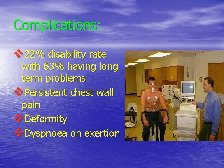 Complications: v 22% disability rate with 63% having long term problems v. Persistent chest