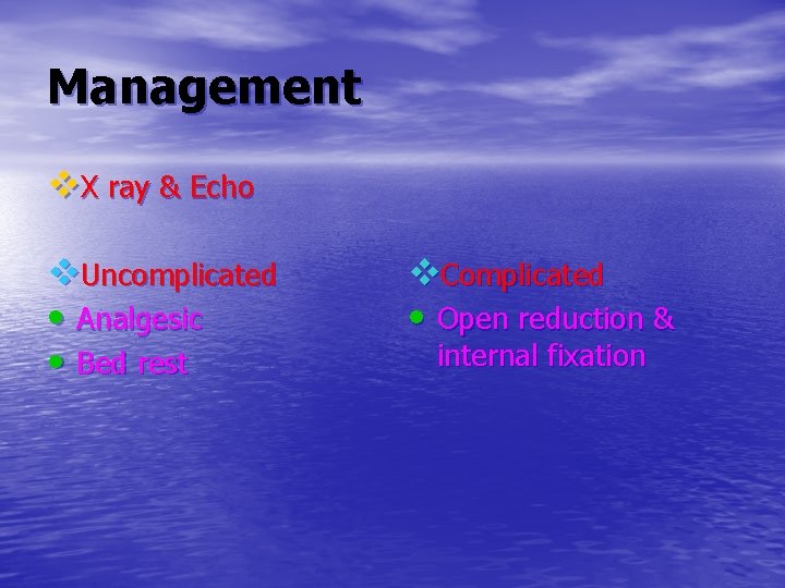 Management v. X ray & Echo v. Uncomplicated • Analgesic • Bed rest v.