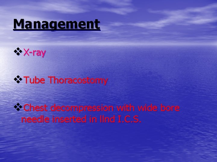 Management v. X-ray v. Tube Thoracostomy v. Chest decompression with wide bore needle inserted