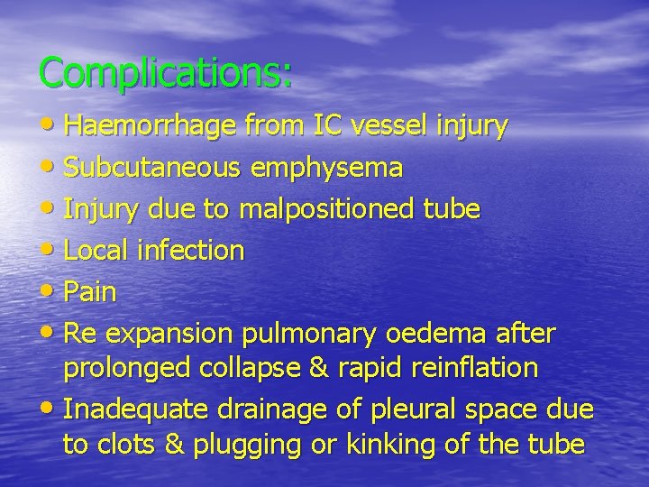 Complications: • Haemorrhage from IC vessel injury • Subcutaneous emphysema • Injury due to