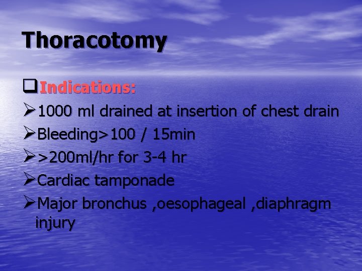 Thoracotomy q. Indications: Ø 1000 ml drained at insertion of chest drain ØBleeding>100 /
