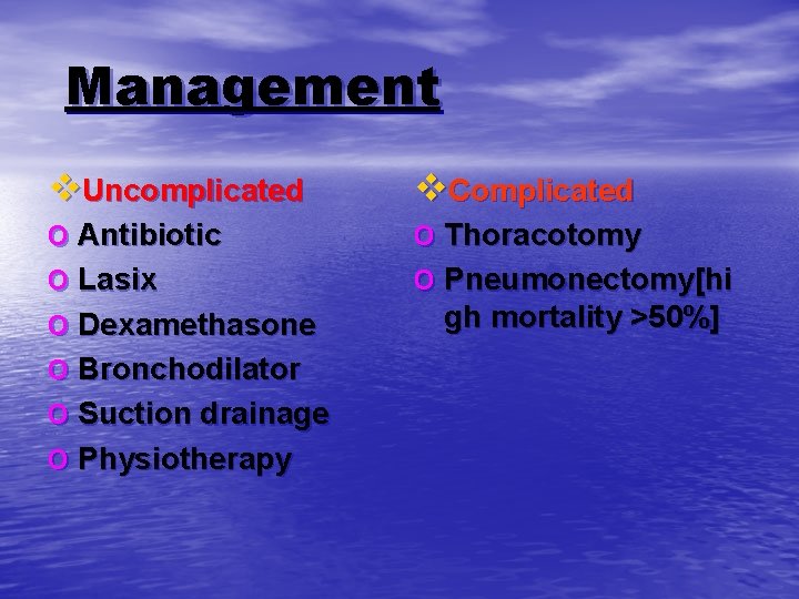  Management v. Uncomplicated o Antibiotic o Lasix o Dexamethasone o Bronchodilator o Suction