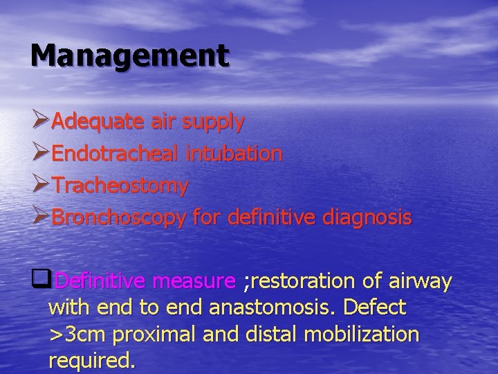 Management ØAdequate air supply ØEndotracheal intubation ØTracheostomy ØBronchoscopy for definitive diagnosis q. Definitive measure