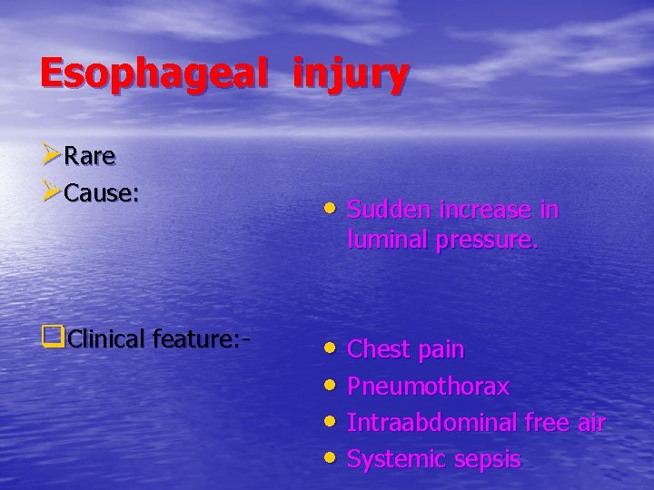 Esophageal injury ØRare ØCause: • Sudden increase in luminal pressure. q. Clinical feature: -