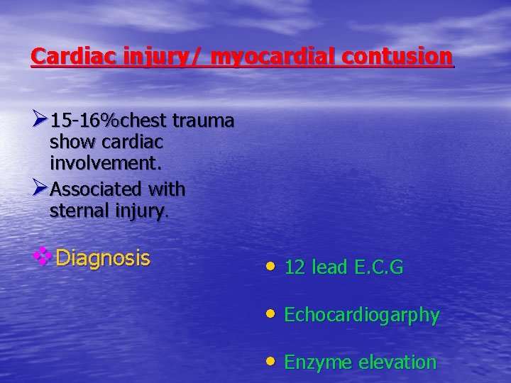 Cardiac injury/ myocardial contusion Ø 15 -16%chest trauma show cardiac involvement. ØAssociated with sternal