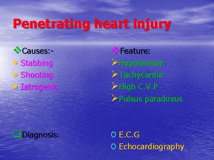 Penetrating heart injury v. Causes: • Stabbing • Shooting • Iatrogenic v. Feature: ØHypotension