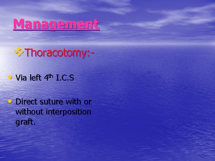 Management v. Thoracotomy: • Via left 4 th I. C. S • Direct suture