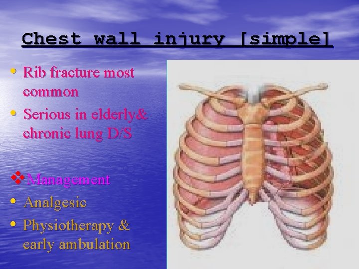 Chest wall injury [simple] • Rib fracture most • common Serious in elderly& chronic