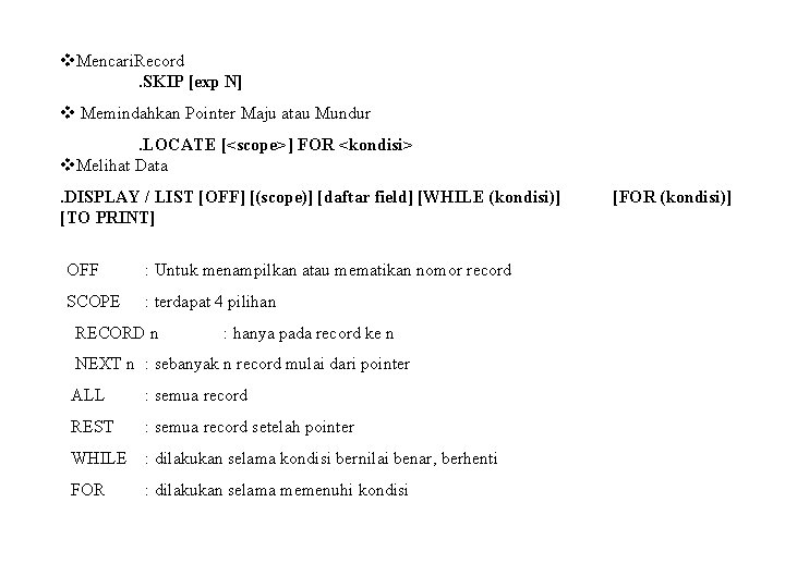 v. Mencari. Record. SKIP [exp N] v Memindahkan Pointer Maju atau Mundur. LOCATE [<scope>]