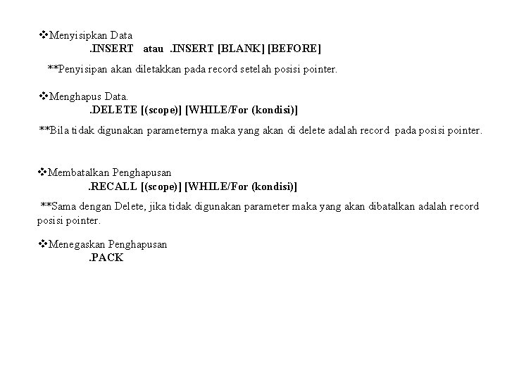 v. Menyisipkan Data. INSERT atau. INSERT [BLANK] [BEFORE] **Penyisipan akan diletakkan pada record setelah