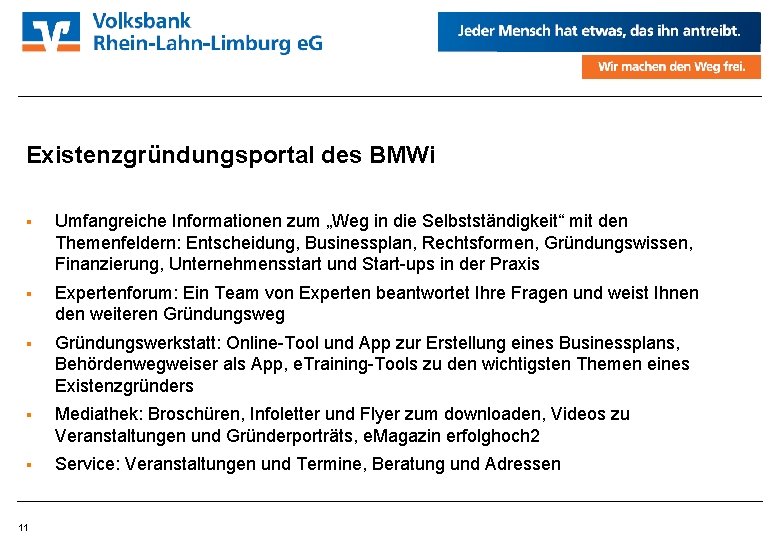 Existenzgründungsportal des BMWi Umfangreiche Informationen zum „Weg in die Selbstständigkeit“ mit den Themenfeldern: Entscheidung,