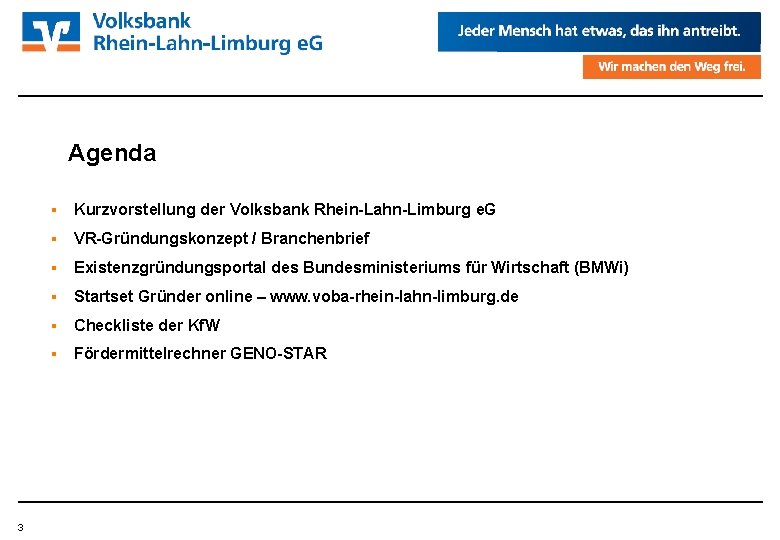 Agenda 3 Kurzvorstellung der Volksbank Rhein-Lahn-Limburg e. G VR-Gründungskonzept / Branchenbrief Existenzgründungsportal des Bundesministeriums