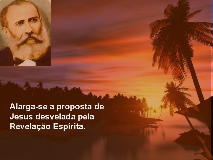 Alarga-se a proposta de Jesus desvelada pela Revelação Espírita. 