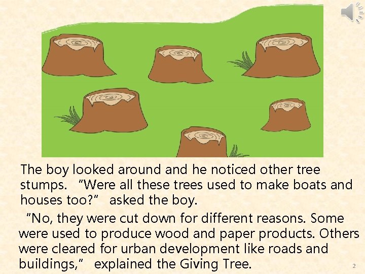 The boy looked around and he noticed other tree stumps. “Were all these trees