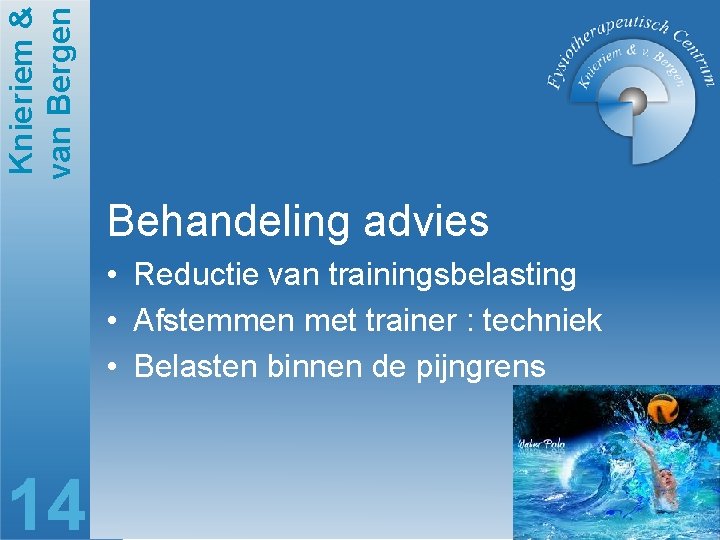 Knieriem & van Bergen Behandeling advies • Reductie van trainingsbelasting • Afstemmen met trainer