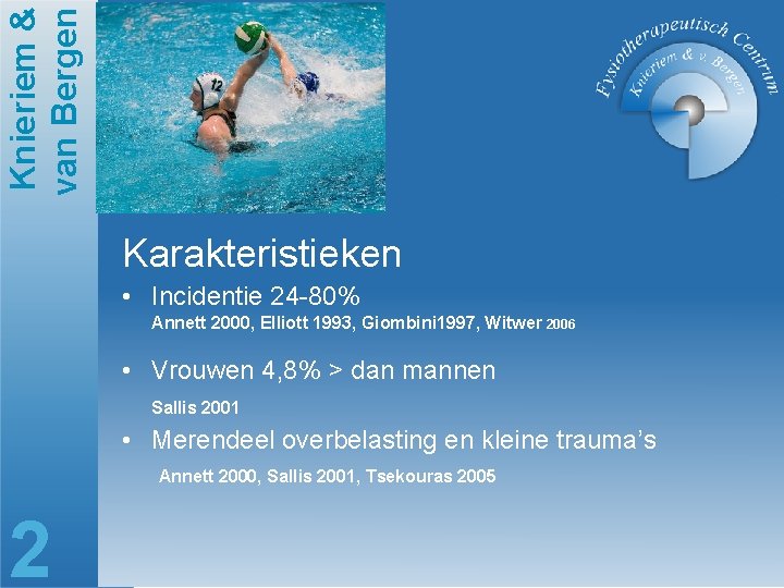Knieriem & van Bergen Karakteristieken • Incidentie 24 -80% Annett 2000, Elliott 1993, Giombini
