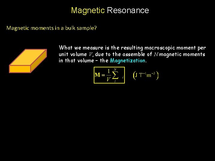 Magnetic Resonance Magnetic moments in a bulk sample? What we measure is the resulting