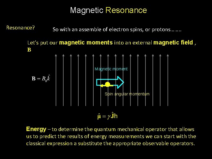 Magnetic Resonance? So with an assemble of electron spins, or protons……. . Let’s put