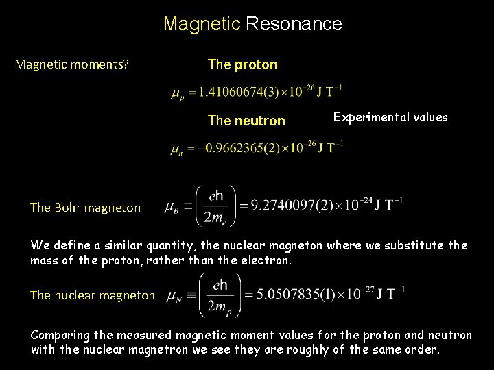 Magnetic Resonance Magnetic moments? The proton The neutron Experimental values The Bohr magneton We