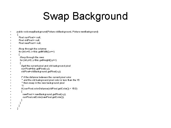Swap Background • • • • • • • public void swap. Background(Picture old.