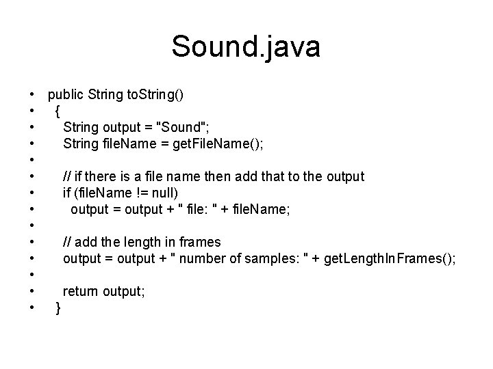 Sound. java • public String to. String() • { • String output = "Sound";