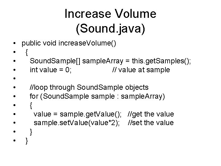 Increase Volume (Sound. java) • public void increase. Volume() • { • Sound. Sample[]