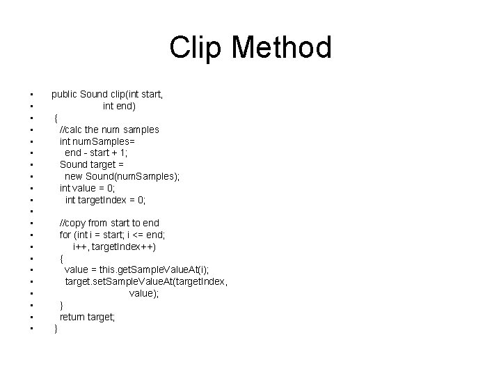 Clip Method • • • • • • public Sound clip(int start, int end)