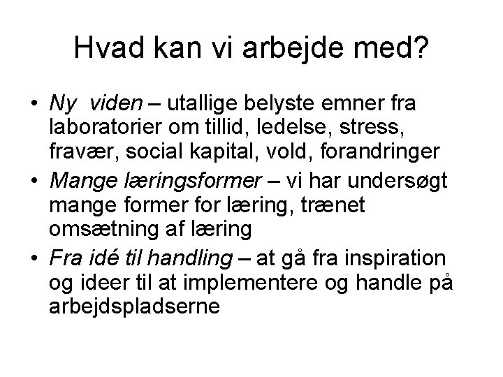 Hvad kan vi arbejde med? • Ny viden – utallige belyste emner fra laboratorier