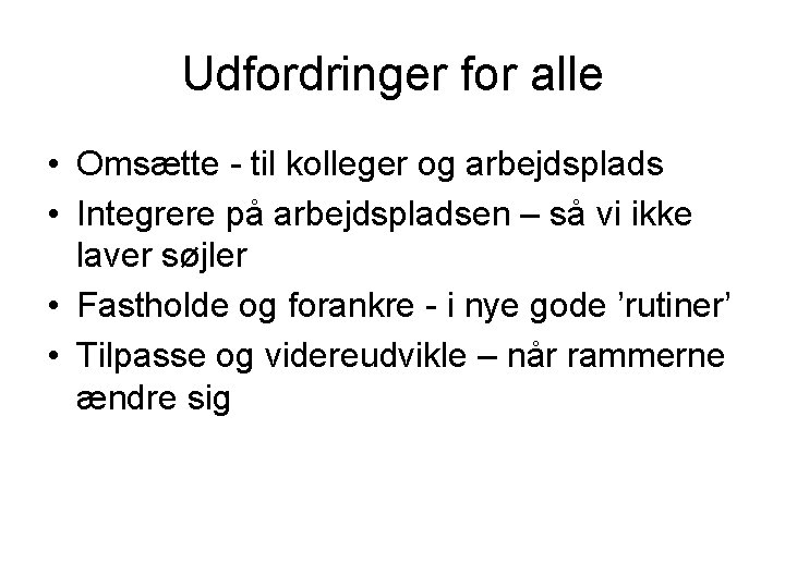 Udfordringer for alle • Omsætte - til kolleger og arbejdsplads • Integrere på arbejdspladsen