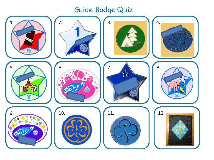 Guide Badge Quiz 1. 2. 3. 4. 5. 6. 7. 8. 9. 10. 11.