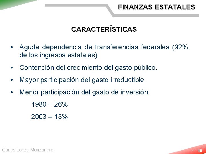 FINANZAS ESTATALES CARACTERÍSTICAS • Aguda dependencia de transferencias federales (92% de los ingresos estatales).